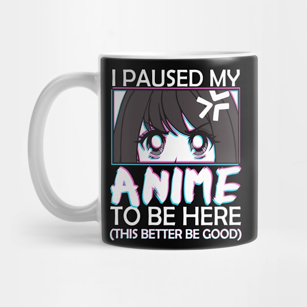 I Paused My Anime To Be Here Otaku Anime Merch by MasliankaStepan